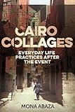 Cairo Collages Everyday Life Practices After The Event