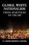 Global white nationalism: From apartheid to Trump (Racism, Resistance and Social Change)