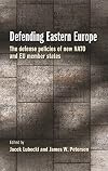 Defending Eastern Europe: The defense policies of new NATO and EU member states