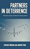 Partners in deterrence: US nuclear weapons and alliances in Europe and Asia