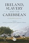 Ireland, slavery and the Caribbean: Interdisciplinary perspectives (Studies in Imperialism, 196)