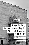 Regulating homosexuality in Soviet Russia, 1956–91: A different history