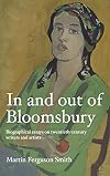 In and out of Bloomsbury: Biographical essays on twentieth-century writers and artists