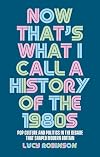 Now that's what I call a history of the 1980s: Pop culture and politics in the decade that shaped modern Britain