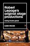 Robert Lepage's original stage productions : making theatre global