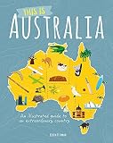 This Is Australia An Illustrated Guide To An Extraordinary Country