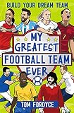 My Greatest Football Team Ever Build Your Dream Team