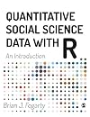 Quantitative Social Science Data with R: An Introduction