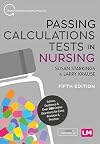 Passing Calculations Tests in Nursing: Advice, Guidance and Over 500 Online Questions for Extra Revision and Practice (Transforming Nursing Practice Series)