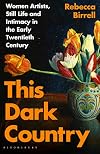 This Dark Country: Women Artists, Still Life and Intimacy in the Early Twentieth Century