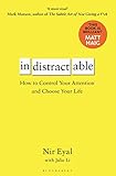 Indistractable How To Control Your Attention And Choose Your Life