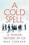 A Cold Spell: A Human History of Ice