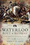 Waterloo: Rout and Retreat: The French Perspective