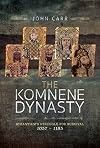 The Komnene Dynasty: Byzantium's Struggle for Survival 1057–1185