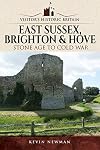 Visitors' Historic Britain: East Sussex, Brighton & Hove: Stone Age to Cold War
