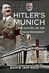 Hitler's Munich: The Capital of the Nazi Movement