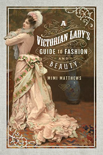 A Victorian Lady's Guide to Fashion and Beauty cover