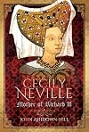 Cecily Neville: Mother of Richard III