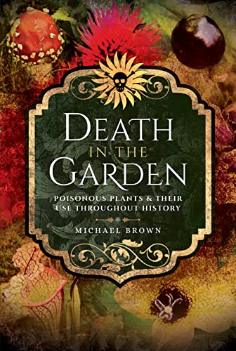 Portada de Death in the Garden: Poisonous Plants and Their Use Throughout History