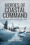 Heroes of Coastal Command: The RAF's Maritime War 1939 - 1945