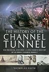 The History of The Channel Tunnel: The Political, Economic and Engineering History of an Heroic Railway Project