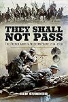 They Shall Not Pass: The French Army on the Western Front 1914 - 1918