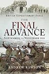 British Expeditionary Force - The Final Advance: September to November 1918