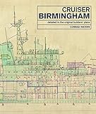 Cruiser Birmingham: Detailed in the Original Builders' Plans
