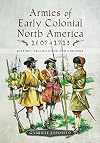 Armies of Early Colonial North America 1607–1713: History, Organization and Uniforms