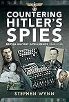 Countering Hitler's Spies: British Military Intelligence, 1940–1945