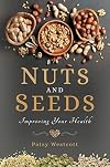 Nuts and Seeds: Improving Your Health