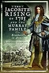 The Jacobite Rising of 1715 and the Murray Family: Brothers in Arms