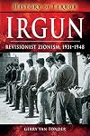 Irgun: Revisionist Zionism, 1931–1948 (History of Terror)