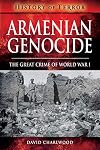Armenian Genocide: The Great Crime of World War I (History of Terror)