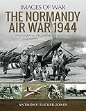 The Normandy Air War 1944 Images Of War