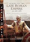 Armies of the Late Roman Empire AD 284 to 476
