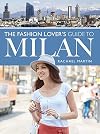 The Fashion Lover's Guide to Milan (City Guides)