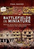 Battlefields In Miniature Making Realistic And Effective Terrain For Wargames