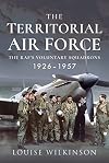 The Territorial Air Force: The RAF's Voluntary Squadrons, 1926-1957