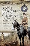 With a Royal Engineers Field Company in France and Italy: April 1915 to the Armistice