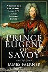 Prince Eugene of Savoy: A Genius for War Against Louis XIV and the Ottoman Empire