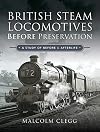 British Steam Locomotives Before Preservation: A Study of Before and Afterlife