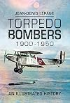 Torpedo Bombers 1900–1950: An Illustrated History
