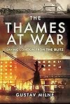The Thames at War: Saving London From the Blitz