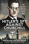 Hitler's Spy Against Churchill: The Spy Who Died Out in the Cold