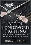 The Art of Longsword Fighting: Teaching the Foundations of Sigmund Ringeck&rsquo;s Style