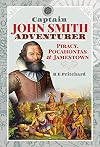Captain John Smith, Adventurer: Piracy, Pocahontas and Jamestown