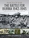 The Battle for Burma, 1942โ1945: Rare Photographs from Wartime Archives (Images of War)