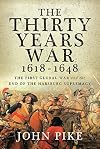 The Thirty Years War, 1618 - 1648: The First Global War and the end of Habsburg Supremacy