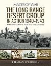 The Long Range Desert Group in Action 1940-1943: Rare Photographs from Wartime Archives (Images of War)